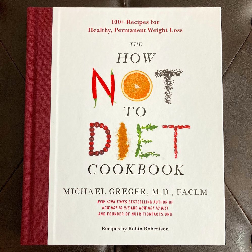 "The How Not To Diet Cookbook" by Michael Greger, M.D. Hardcover - NWOT